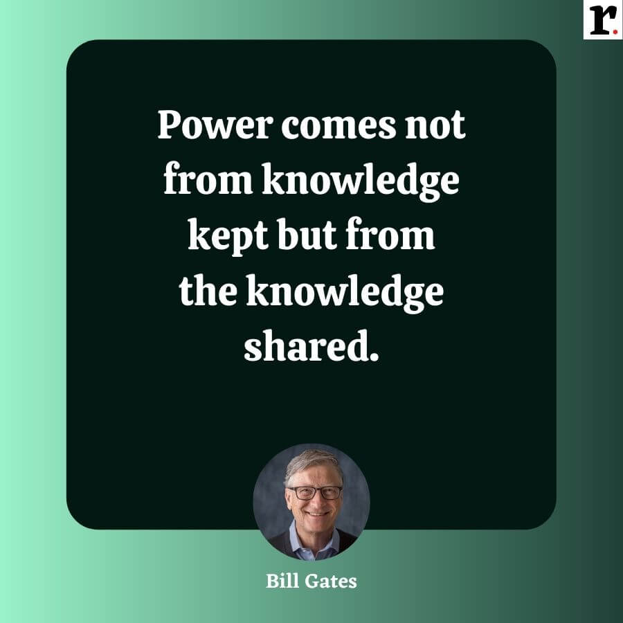 Power comes not from knowledge kept but from the knowledge shared.