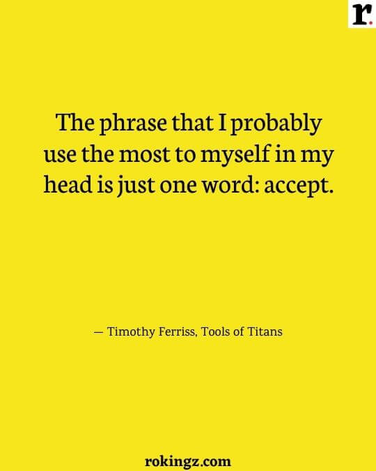 The phrase that I probably use the most to myself in my head is just one word_ accept.